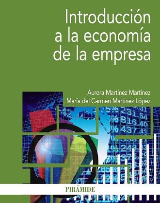 INTRODUCCIÓN A LA ECONOMÍA DE LA EMPRESA | 9788436836387 | MARTÍNEZ MARTÍNEZ, AURORA / MARTÍNEZ LÓPEZ, MARÍA DEL CARMEN