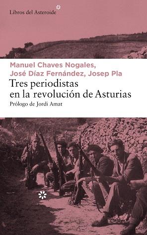 TRES PERIODISTAS EN LA REVOLUCIÓN DE ASTURIAS | 9788417007065 | PLA, JOSEP / CHAVES NOGALES, MANUEL / DÍAZ FERNÁNDEZ, JOSÉ