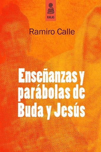 ENSEÑANZAS Y PARÁBOLAS DE BUDA Y JESÚS | 9788494139185 | CALLE CAPILLA, RAMIRO