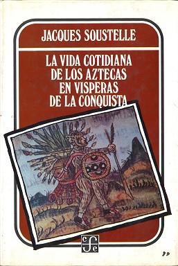 VIDA COTIDIANA DE LOS AZTECAS LA | 9789681606367 | SOUSTELLE, JACQUES