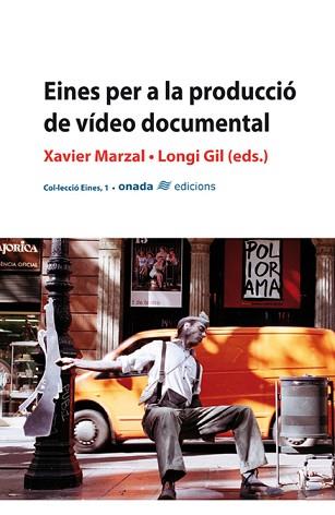 EINES PER A LA PRODUCCIO DE VIDEO DOCUMENTAL | 9788496623217 | MARZAL, XAVIER / GIL, LONGI