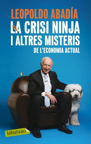 CRISI NINJA I ALTRES MISTERIS DE L'ECONOMIA ACTUAL LA | 9788499301570 | ABADIA, LEOPOLDO