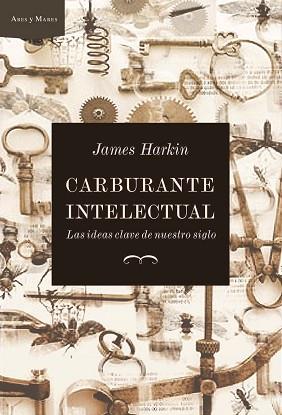 CARBURANTE INTELECTUAL: IDEAS CLAVE DE NUESTRO SIGLO | 9788474236545 | HARKIN, JAMES