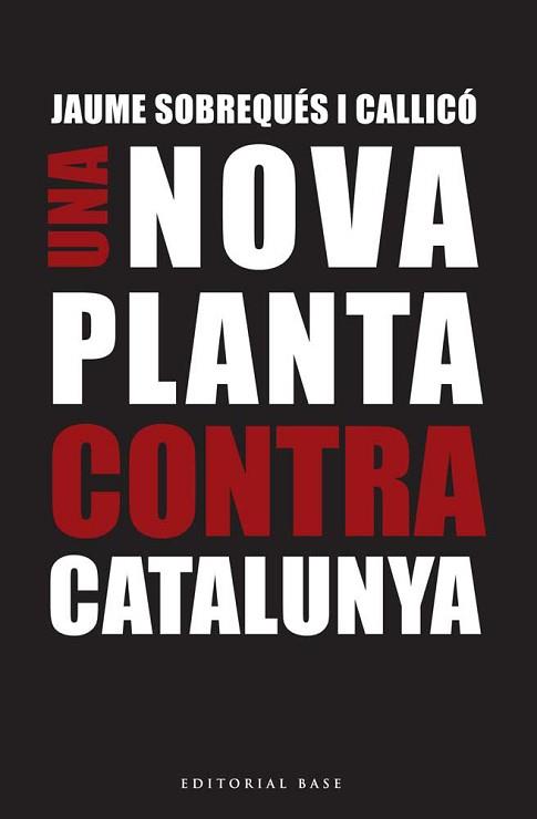 UN NOVA PLANTA CONTRA CATALUNYA | 9788416166695 | SOBREQUÉS I CALLICÓ, JAUME