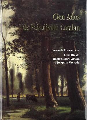 CIEN AÑOS DE PAISAJISMO CATALAN | 9788488810083 | LLUIS RIGALT,RAMON MARTI ALSINA Y JOAQUIM VAYREDA