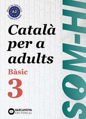 SOM-HI! BÀSIC 3. CATALÀ PER A ADULTS A2 | 9788448949228 | BERNADÓ, CRISTINA / ESCARTÍN, MARTA / PUJOL, ANTONINA