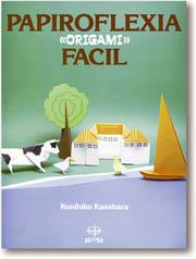 PAPIROFLEXIA ORIGAMI FACIL | 9788476401712 | KASAHARA, KUNIHIKO