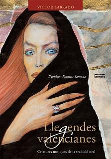 LLEGENDES VALENCIANES ( CRIATURES MITIQUES ... ) | 9788498241563 | LABRADO, VICTOR / SANTANA, FRANCESC ( IL.LUS )