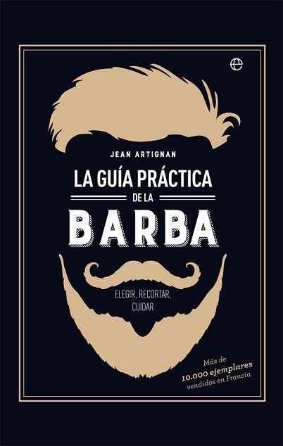 LA GUÍA PRÁCTICA DE LA BARBA | 9788491642428 | ARTIGNAN, JEAN