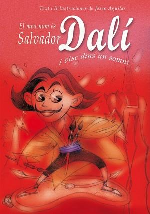 MEU NOM ES SALVADOR DALI I VISC DINS D'UN SOMNI EL | 9788493572747 | AGUILAR, JOSEP ( TEXTOS I IL.LUSTRACIONS )