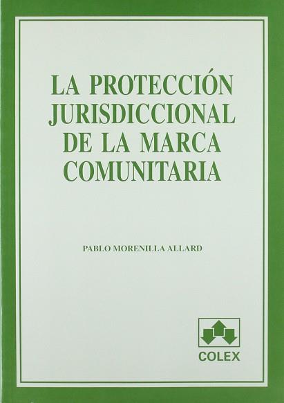 PROTECCION JURISDICCIONAL DE LA MARCA COMUNITARIA, LA | 9788478794911 | MORENILLA ALLARD, PABLO