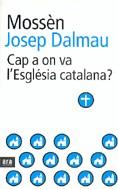 CAP A ON VA L'ESGLESIA CATALANA? | 9788496201651 | DALMAU, JOSEP ( MOSSEN )