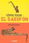 CÓMO TOCAR EL SAXOFÓN | 9788441414938 | BROWN, JOHN ROBERT