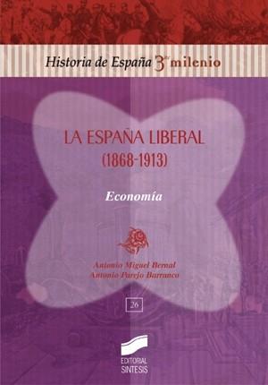 ESPAÑA LIBERAL 1868-1913, LA )ECONOMIA) | 9788477389156 | MIGUEL BERNAL, ANTONIO