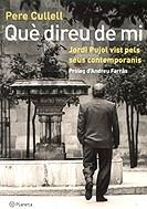 QUE DIREU DE MI -JORDI PUJOL VIST PELS SEUS CONTEMPORANIS- | 9788497081184 | CULLELL, PERE