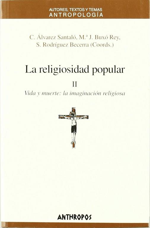 RELIGIOSIDAD POPULAR II VIDA Y MUERTE LA IMAGINACION RE | 9788476586617 | ALVAREZ SANTALO, C. [ET AL.](COORDS.)