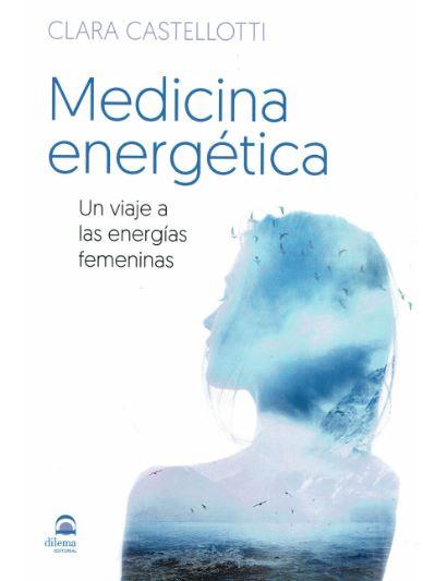 MEDICINA ENERGETICA. UN VIAJE A LAS ENERGIAS FEMENINAS | 9788498274417 | CASTELLOTTI, CLARA