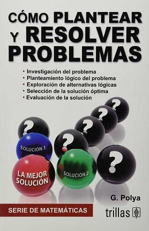 COMO PLANTEAR Y RESOLVER PROBLEMAS | 9789682400643 | POLYA G.