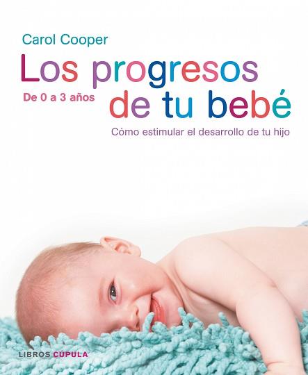 PROGRESOS DE TU BEBE LOS ( DE O A 3 AÑOS ) | 9788448047382 | COOPER, CAROL