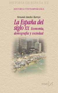 ESPAÑA DEL SIGLO XX ECONOMIA DEMOGRAFIA Y SOCIEDAD, LA | 9788470903830 | SANCHEZ MAROYO, FERNANDO