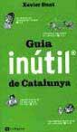 GUIA INUTIL DE CATALUNYA | 9788482644363 | SUST, XAVIER