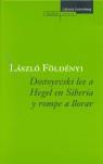 DOSTOYEVSKI LEE A HEGEL EN SIBERIA Y ROMPE A LLORAR | 9788481095791 | FÖLDENYI, LASZLO