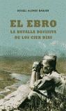 EBRO LA BATALLA DECISIVA DE LOS CIEN DIAS, EL | 9788497341349 | ALONSO BAQUER, MIGUEL