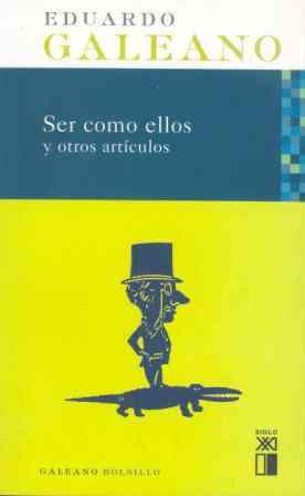 SER COMO ELLOS Y OTROS ARTÍCULOS | 9788432312236 | GALEANO, EDUARDO (1940-2015)