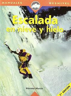 MANUAL DE ESCALADA EN NIEVE Y HIELO | 9788489969223 | MURCIA, MAXIMO