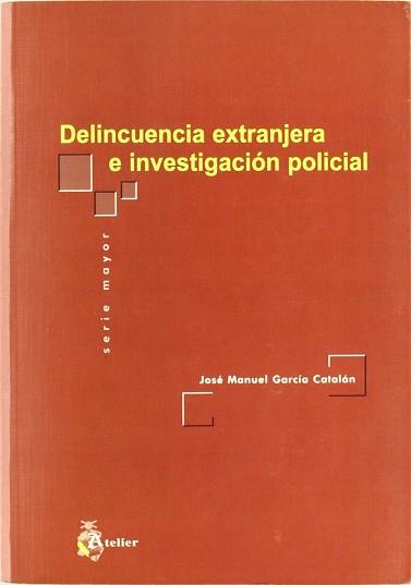 DELINCUENCIA EXTRANJERA E INVESTIGACION POLICIAL | 9788495458797 | GARCIA CATALAN, MANUEL