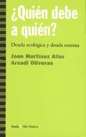 QUIEN DEBE A QUIEN DEUDA ECOLOGICA Y DEUDA EXTERNA | 9788474264609 | MARTINEZ ALIER, JOAN; OLIVERAS, ARCADI