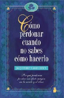 COMO PERDONAR CUANDO NO SABES COMO HACERLO | 9788478082919 | BISHOP, JACQUI