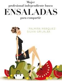 MUJER PROFESIONAL INDEPENDIENTE BUSCA ENSALADAS PARA COMPART | 9788498677041 | MARQUEZ, PALMIRA / GRIJALBA, SILVIA