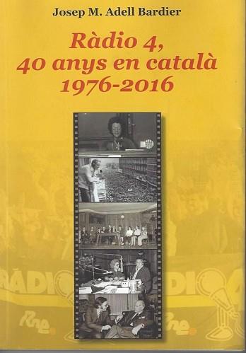 RÀDIO 4, 40 ANYS EN CATALÀ. 1976-2016 | 9788494101960 | ADELL BARBIER, JOSEP MARIA