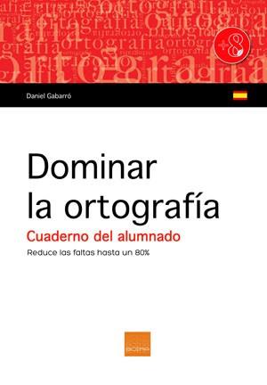 DOMINAR LA ORTOGRAFÍA. CUADERNO DEL ALUMNADO. | 9788415218623 | GABARRÓ BERBEGAL, DANIEL