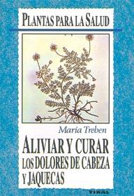 ALIVIAR Y CURAR LOS DOLORES DE CABEZA Y JAQUECAS | 9788430585250 | TREBEN, MARIA