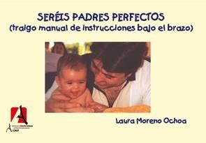 SEREIS PADRES PERFECTOS ( TRAIGO MANUAL DE INSTRUCCIONES.. ) | 9788496224452 | MORENO OCHOA, LAURA