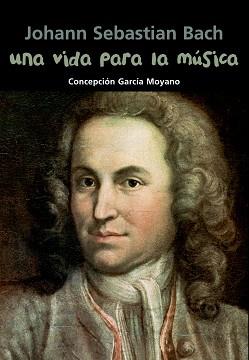 J.S.BACH UNA VIDA PARA LA MUSICA | 9788421847954 | GARCÍA MOYANO, MARÍA CONCEPCIÓ