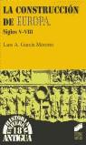 CONSTRUCCION DE EUROPA SIGLOS V-VIII, LA | 9788477388593 | GARCIA MORENO, LUIS A.