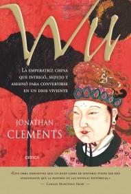 WU ( LA EMPERATRIZ CHINA QUE INTRIGO, SEDUJO Y ASESINO ... ) | 9788484329046 | CLEMENTS, JONATHAN