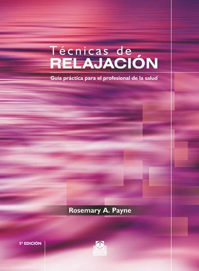 TÉCNICAS DE RELAJACIÓN. GUÍA PRÁCTICA PARA EL PROFESIONAL DE LA SALUD (BICOLOR) | 9788480199957 | PAYNE, ROSEMARY A.