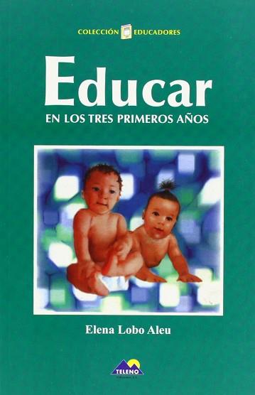 EDUCAR EN LOS TRES PRIMEROS AÑOS | 9788493184933 | LOBO ALEU, ELENA