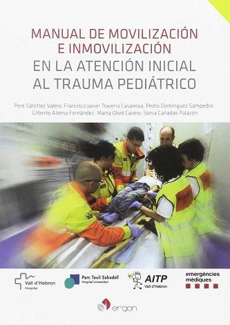 MANUAL DE MOVILIZACIÓN E INMOVILIZACIÓN EN LA ATENCIÓN INICIAL AL TRAUMA PEDIÁTR | 9788416732364 | SÁNCHEZ VALERO, PERE / TRAVERÍA CASANOVA, FRANCISCO JAVIER / DOMÍNGUEZ SAMPEDRO, PEDRO / ALONSO FERN