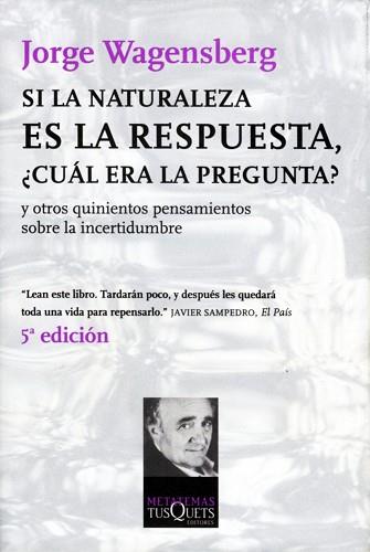 SI LA NATURALEZA ES LA RESPUESTA ¿ CUAL ERA LA PREGUNTA .. ? | 9788483830666 | WAGENSBERG, JORGE