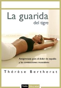 GUARIDA DEL TIGRE LA: ANTIGIMNASIA PARA EL DOLOR DE ESPALDA | 9788449321214 | BERTHERAT, THERESE