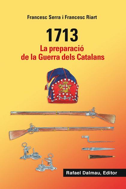 1713 LA PREPARACIO DE LA GUERRA DELS CATALANS | 9788423208548 | SERRA I SELLARÉS, FRANCESC / RIART I JOU, FRANCESC