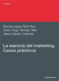 ESENCIA DEL MARKETING CASOS PRACTICOS, LA | 9788483015858 | LOPEZ-PINTO RUIZ, BERNAT