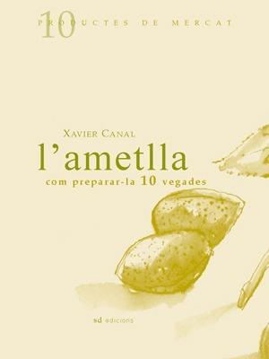 AMETLLA COM PREPARAR-LA 10 VEGADES L' | 9788460997443 | CANAL, XAVIER