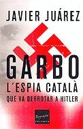 GARBO L'ESPIA CATALA QUE VA DERROTAR A HITLER | 9788466405263 | JUAREZ, JAVIER