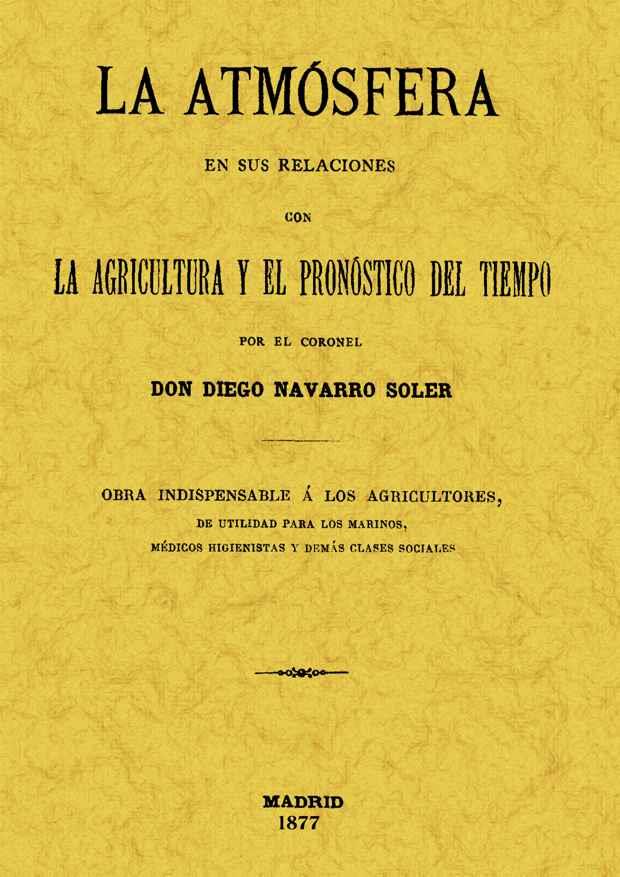 ATMÓSFERA EN SUS RELACIONES CON LA AGRICULTURA Y EL PRONÓSTICO DEL TIEMPO | 9788497613453 | NAVARRO SOLER, DIEGO